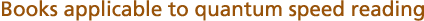 Books applicable to quantum speed reading