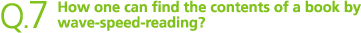 Q7.How one can find the contents of a book by wave-speed-reading?