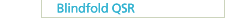 Blindfold QSR